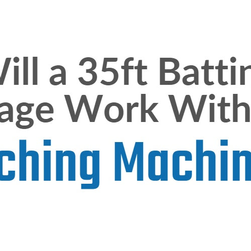 Will a 35’ Batting Cage Work With a Pitching Machine?
