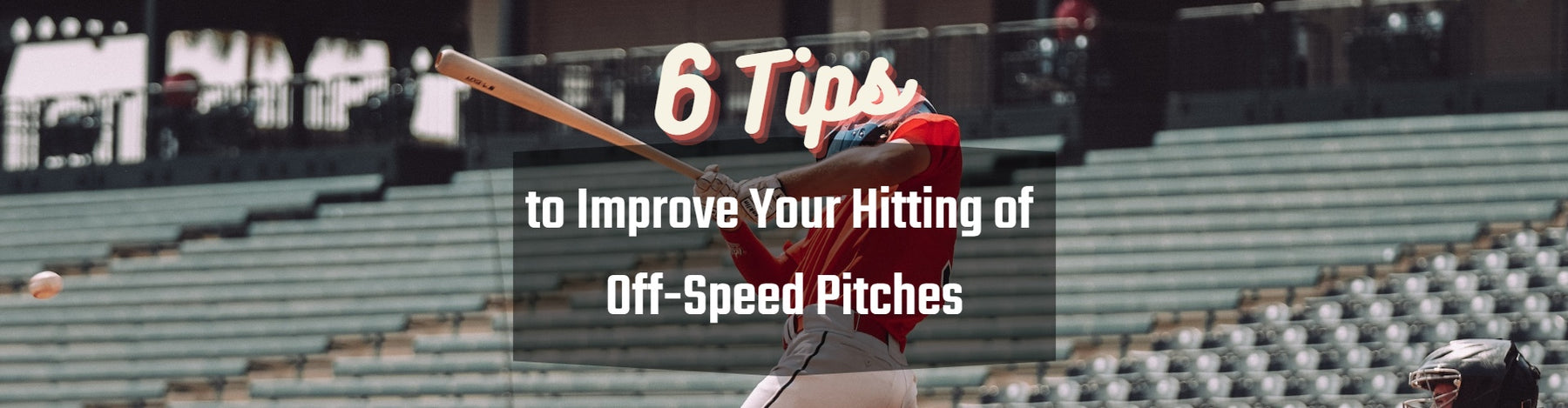 6 Tips to Improve Your Hitting of Off-Speed Pitches